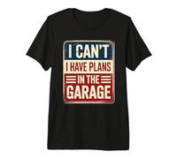 I Can't I Have Plans In The Garage Camiseta Premium
