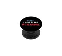 I Cant I Have Plans In The Garage PopSockets PopGrip Adhesivo