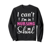 I Can't I'm In Nursing School Funny Nurses Sudadera