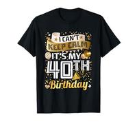 I Can't Keep Calm Es Mi 40 Cumpleaños 40 Años Regalo Hombre Camiseta