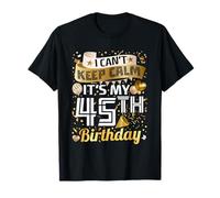 I Can't Keep Calm Es Mi 45 Cumpleaños 45 Años Regalo Hombre Camiseta