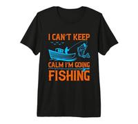 I Can't Keep Calm I'm Going Fishing Outdoor Fisher Fisherman Camiseta Premium
