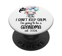 I Can't Keep Calm I'm Going to Be a Grandma EST 2026 Nana PopSockets PopGrip Adhesivo