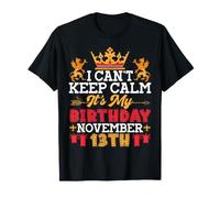 I Cant Keep Calm It's My Birthday On Noviembre 13th Happy Me Camiseta