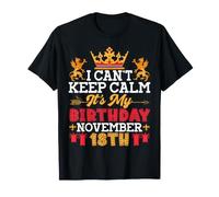 I Cant Keep Calm It's My Birthday On Noviembre 18th Happy Me Camiseta