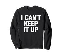 I Can't Keep It Up - Divertido dicho sarcástico novedad chicos hombres Sudadera