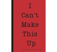 I Can't Make This Up: 6X9 Lined Notebook/Journal: Because Some Days Deserve to Be Documented