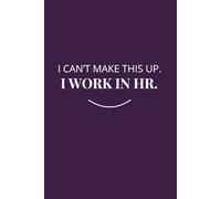 I Can't Make This Up. I Work in HR.: Funny HR Manager Notebook | Minimalist Professional 6x9 Lined Journal | Sarcastic Human Resources | Perfect Gift for Coworkers | 110 Pages | Deep Plum Cover