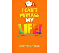 I Can't Manage my Life: Daily Struggles & Panic
