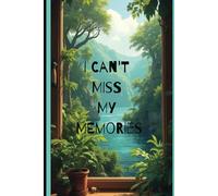 I CAN'T MISS MY MEMORIES