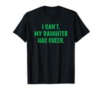 I Can't My Daughter Has Cheer Dad Mom Cheerleading Green Camiseta