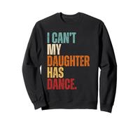 I Can't My Daughter Has Dance Dancing Father Dad Dance Cita Sudadera