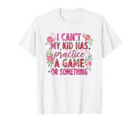 I Can't My Kid Has Practice A Game Or Something Camiseta