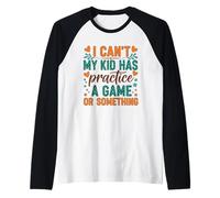 I Can't My Kid Has Practice A Game Or Something Camiseta Manga Raglan