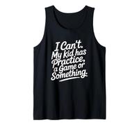 I Can't My Kid Has Practice A Game Or Something Camiseta sin Mangas