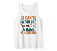 I Can't My Kid Has Practice A Game Or Something Camiseta sin Mangas