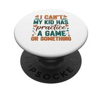 I Can't My Kid Has Practice A Game Or Something PopSockets PopGrip Adhesivo
