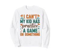I Can't My Kid Has Practice A Game Or Something Sudadera