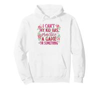 I Can't My Kid Has Practice A Game Or Something Sudadera con Capucha