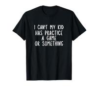 I Can't My Kid Has Practice Un Juego o Algo Camiseta