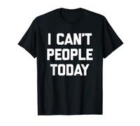 I Can't People Today Camiseta divertida diciendo sarcástico cool Camiseta