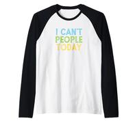 I Can't People Today Camiseta Manga Raglan