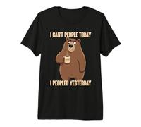 I Can't People Today I Peopled Yesterday Camiseta Premium