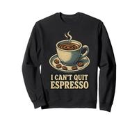 I Can't Quit Espresso Cafeína Humor Sudadera