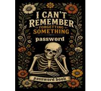 I Can't Remember Forgetting Something password Book: Funny Password Keeper for Overthinkers, Forgetful Adults & People With Too Many Things on Their ... Skeleton Alphabetical Login Record Book