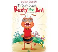 I CAN'T said RUSTY the ANT