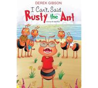 I CAN'T said RUSTY the ANT