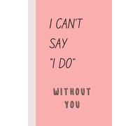 I CAN'T SAY "I DO" WITHOUT YOU: BRIDESMAID PROPOSAL GIFT