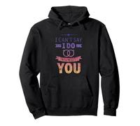 I Can't Say I Do Without You Propuesta pareja de bodas Sudadera con Capucha