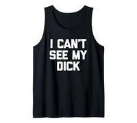 I Can't See My Dick - Gracioso Dicho Sarcastic Fat Guys Fat Camiseta sin Mangas
