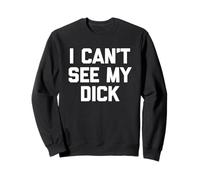 I Can't See My Dick - Gracioso Dicho Sarcastic Fat Guys Fat Sudadera