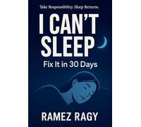 I Can't Sleep: Fix It in 30 Days: Take Responsibility for Your Sleep. Implement These Protocols. Sleep Returns.