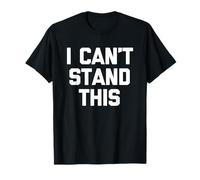 I Can't Stand This - Divertido Dicho sarcástico Lindo Fresco Novedad Camiseta