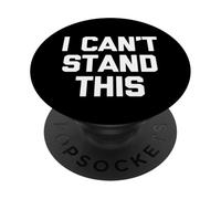 I Can't Stand This - Divertido Dicho sarcástico Lindo Fresco Novedad PopSockets PopGrip Adhesivo