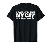 I Can't Stay Long My Cat is Waiting For Me Divertido Amante de los Gatos Camiseta