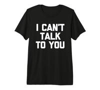I Can't Talk To You - Divertido Dicho Antisocial Cool Introvertido Camiseta Premium