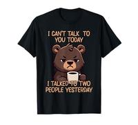 I Can't Talk To You Today I Talked To Two People Yesterday Camiseta