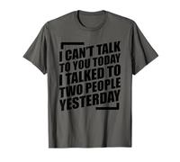 I Can't Talk To You Today I Talked To Two People Yesterday Camiseta