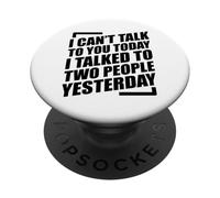 I Can't Talk To You Today I Talked To Two People Yesterday PopSockets PopGrip Adhesivo