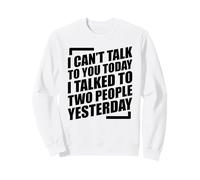 I Can't Talk To You Today I Talked To Two People Yesterday Sudadera
