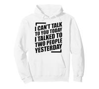 I Can't Talk To You Today I Talked To Two People Yesterday Sudadera con Capucha