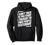 I Can't Talk To You Today I Talked To Two People Yesterday Sudadera con Capucha