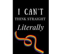 I Can't Think Straight, Literally!: Rainbow Pride Notebook Journal with a Witty and Fun Quote on Cover