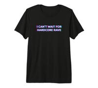 I Can't Wait For Hardcore Rave Gabber Schranz Speedcore Camiseta Premium