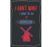 I can't wait I have to go to Haarlem: best NoteBook to write about travel to Haarlem / Netherlands / Wide Ruled Paper Notebook (6 x 9) / 110 page ( Haarlem Lovers Composition Notebooks).