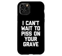 I Can't Wait To Mear On Your Grave - Funny Saying Sarcastic Carcasa para iPhone 11 Pro